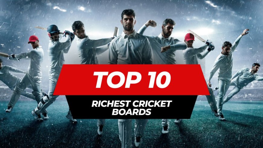 Top 10 Richest Cricket Boards in the World - 2023