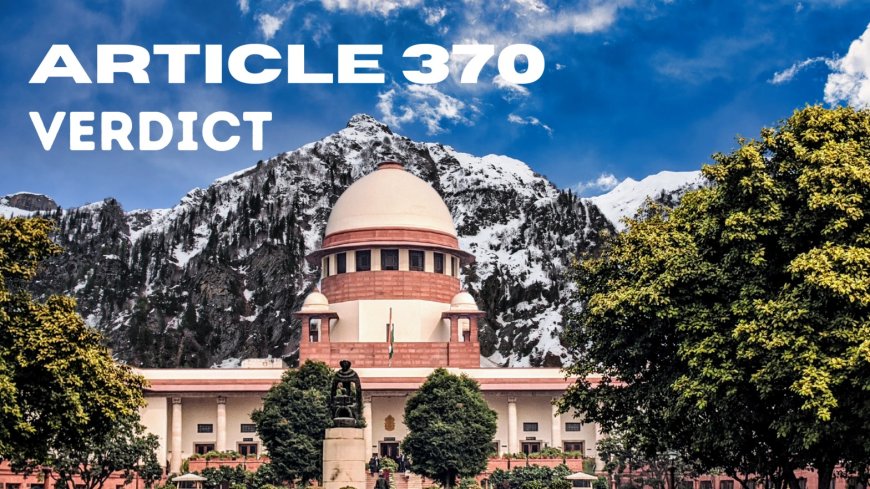 Supreme Court's Decision on Article 370: What You Need to Know About This Important Judgment